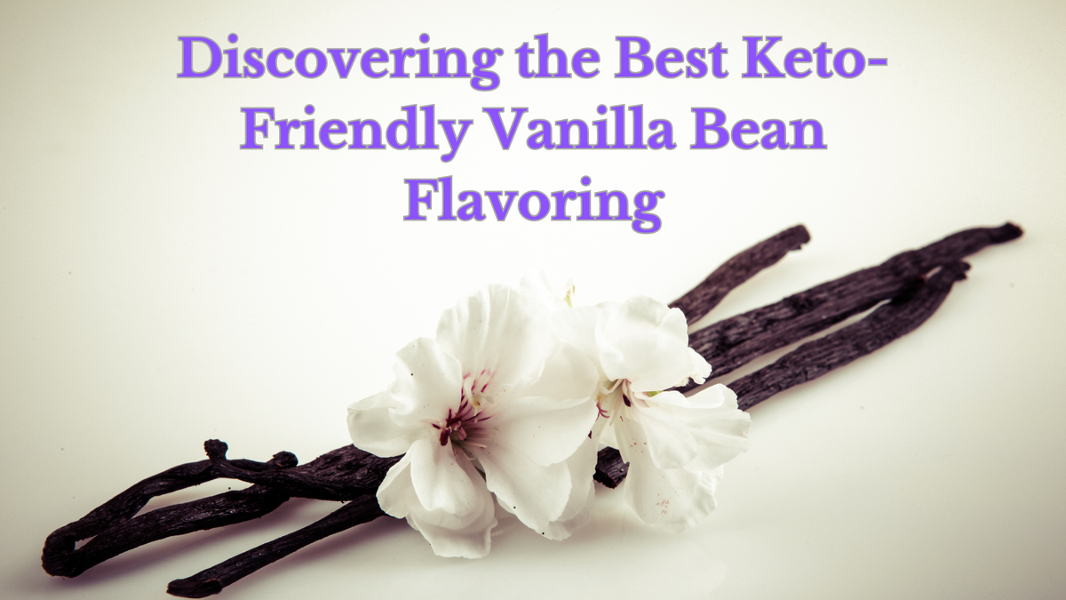 Discovering the Best Keto-Friendly Vanilla Bean Flavoring