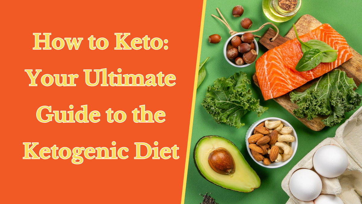 How to Keto: Your Ultimate Guide to the Ketogenic Diet