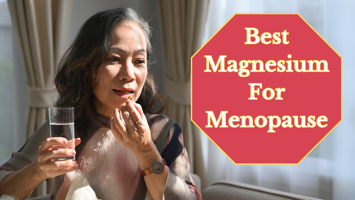 Best Magnesium for Menopause: A Comprehensive Guide