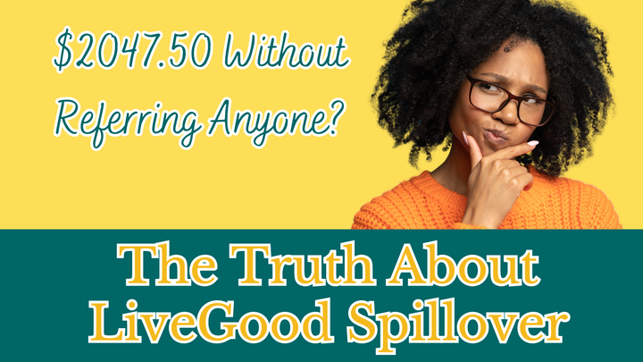 $2047.50 Without Referring Anyone? The Truth About LiveGood Spillover