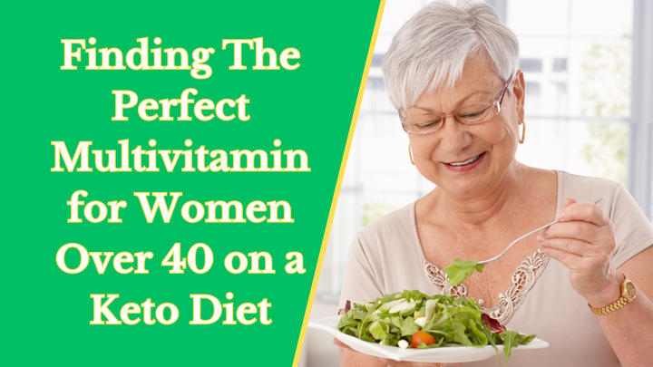 Finding The Perfect Multivitamin for Women Over 40 on a Keto Diet