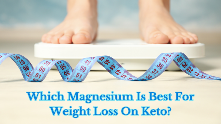 Which Magnesium Is Best For Weight Loss On Keto?