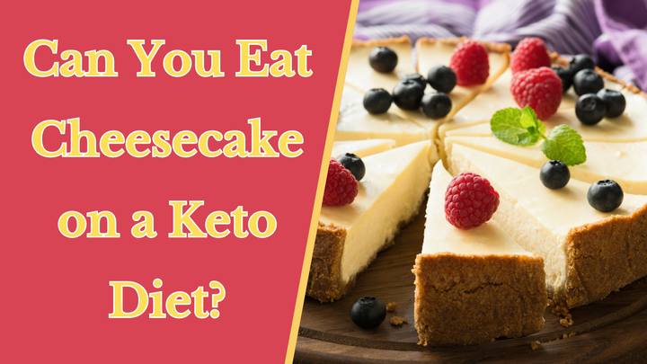 Can You Eat Cheesecake on a Keto Diet?