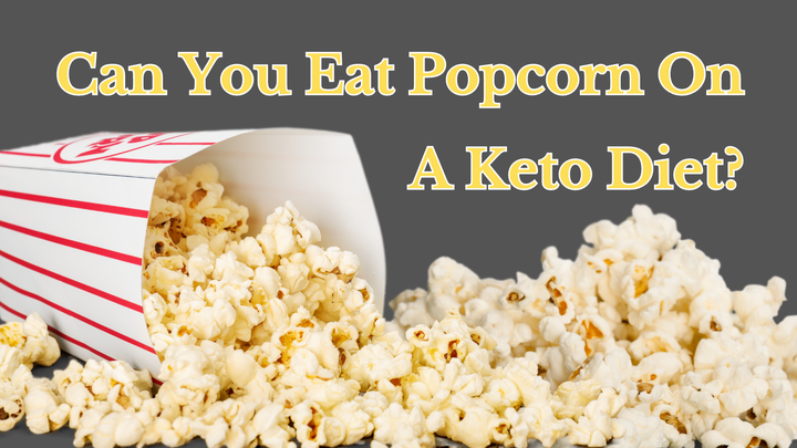 Can You Eat Popcorn On A Keto Diet?