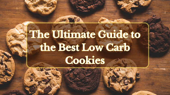 The Ultimate Guide to the Best Low Carb Cookies