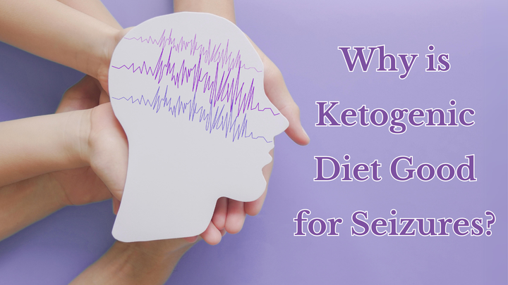 Why is Ketogenic Diet Good for Seizures? A Comprehensive Guide